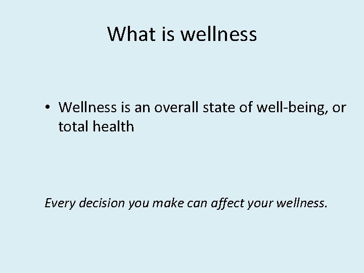 What is wellness • Wellness is an overall state of well-being, or total health