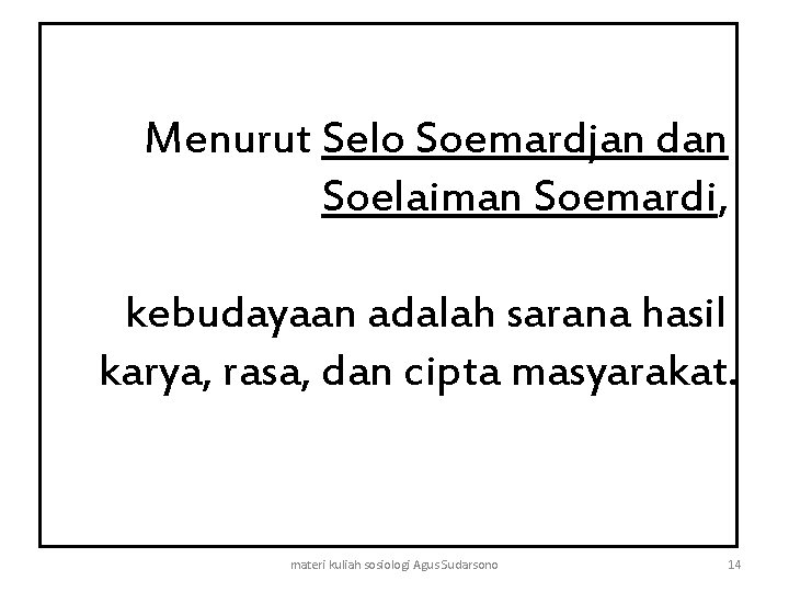 Menurut Selo Soemardjan dan Soelaiman Soemardi, kebudayaan adalah sarana hasil karya, rasa, dan cipta