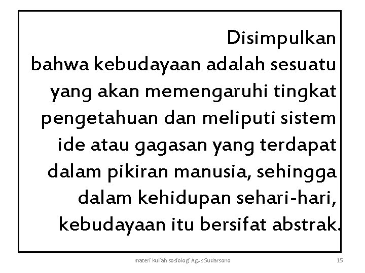 Disimpulkan bahwa kebudayaan adalah sesuatu yang akan memengaruhi tingkat pengetahuan dan meliputi sistem ide