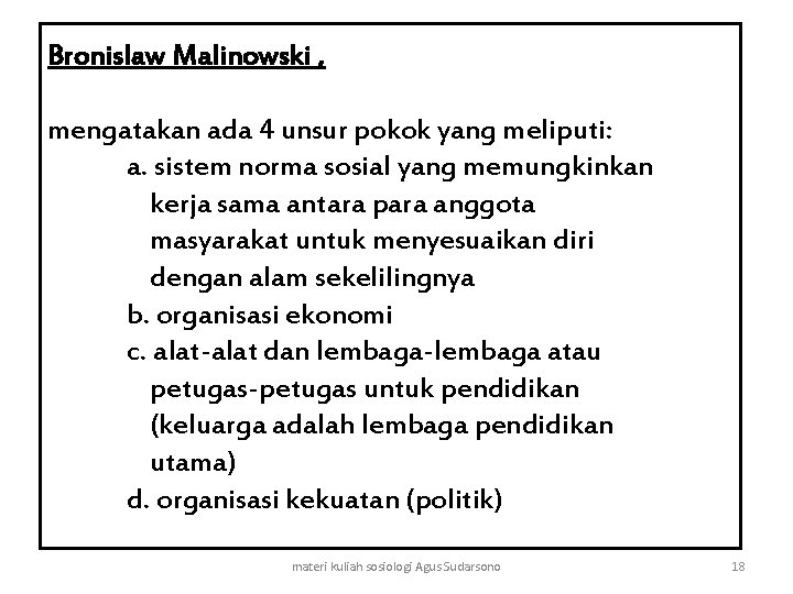 Bronislaw Malinowski , mengatakan ada 4 unsur pokok yang meliputi: a. sistem norma sosial
