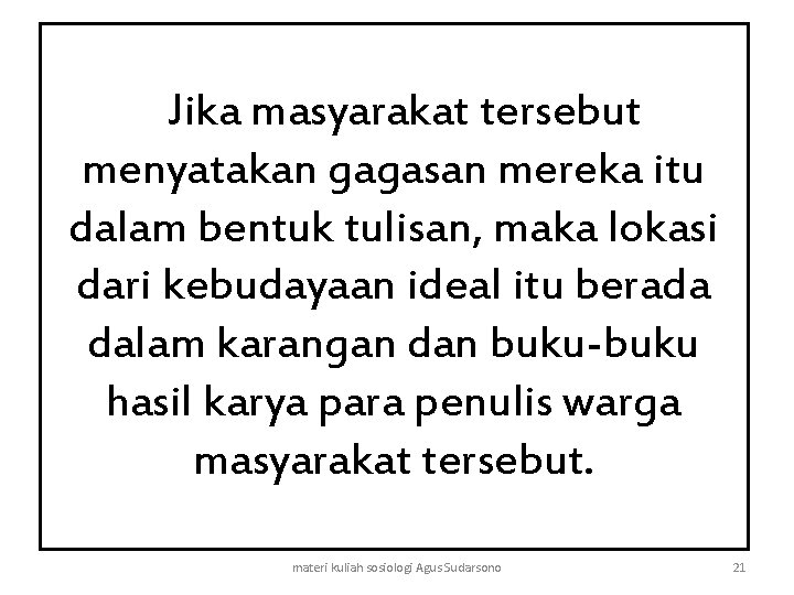 Jika masyarakat tersebut menyatakan gagasan mereka itu dalam bentuk tulisan, maka lokasi dari kebudayaan