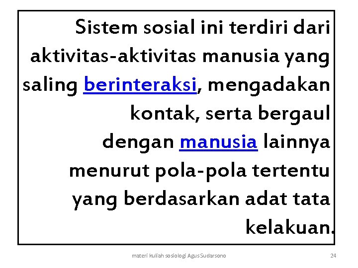 Sistem sosial ini terdiri dari aktivitas-aktivitas manusia yang saling berinteraksi, mengadakan kontak, serta bergaul