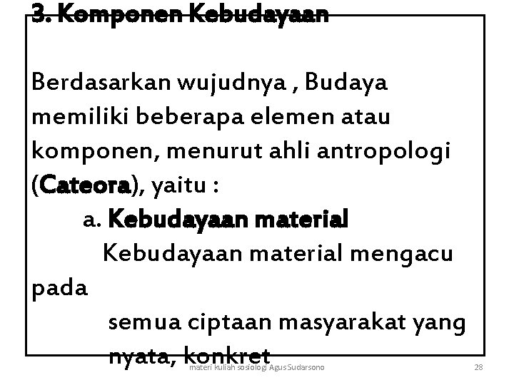 3. Komponen Kebudayaan Berdasarkan wujudnya , Budaya memiliki beberapa elemen atau komponen, menurut ahli