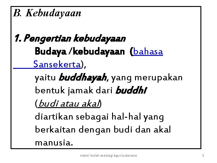 B. Kebudayaan 1. Pengertian kebudayaan Budaya /kebudayaan (bahasa Sansekerta), yaitu buddhayah, yang merupakan bentuk