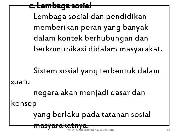 c. Lembaga sosial Lembaga social dan pendidikan memberikan peran yang banyak dalam kontek berhubungan