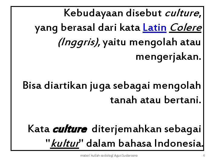 Kebudayaan disebut culture, yang berasal dari kata Latin Colere (Inggris), yaitu mengolah atau mengerjakan.