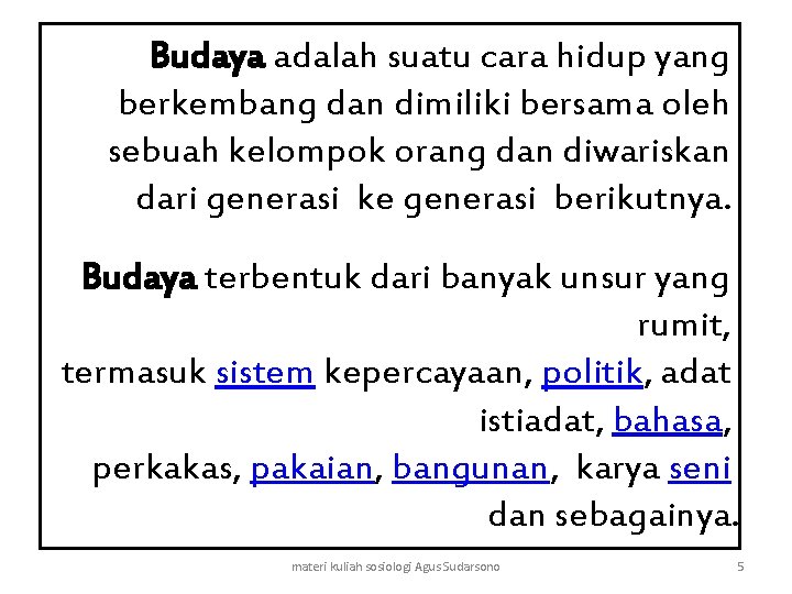 Budaya adalah suatu cara hidup yang berkembang dan dimiliki bersama oleh sebuah kelompok orang