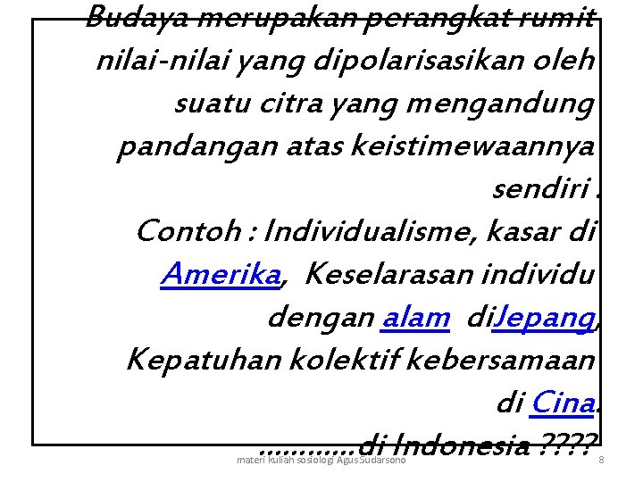 Budaya merupakan perangkat rumit nilai-nilai yang dipolarisasikan oleh suatu citra yang mengandung pandangan atas