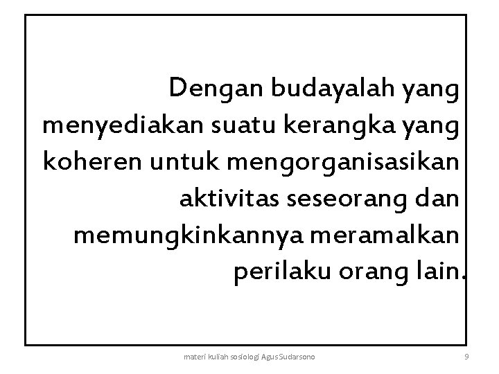 Dengan budayalah yang menyediakan suatu kerangka yang koheren untuk mengorganisasikan aktivitas seseorang dan memungkinkannya