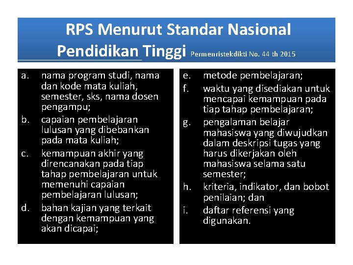 RPS Menurut Standar Nasional Pendidikan Tinggi Permenristekdikti No. 44 th 2015 a. b. c.