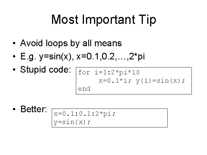 Most Important Tip • Avoid loops by all means • E. g. y=sin(x), x=0.