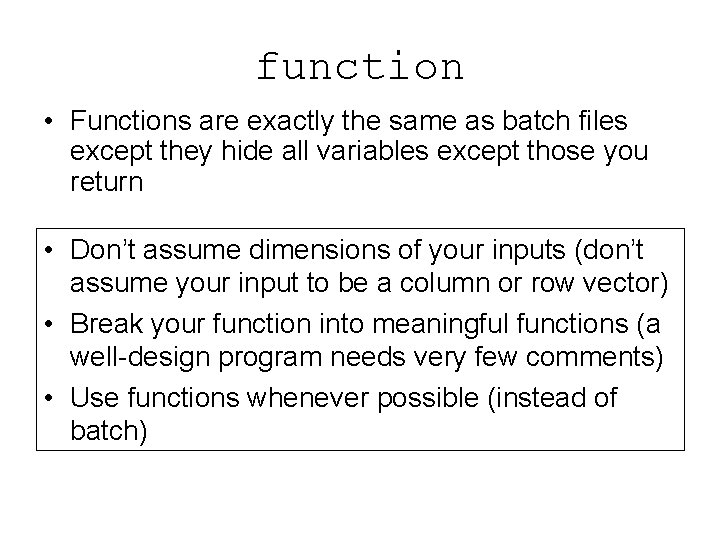 function • Functions are exactly the same as batch files except they hide all