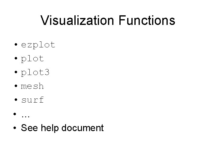 Visualization Functions • ezplot • plot 3 • mesh • surf • … •