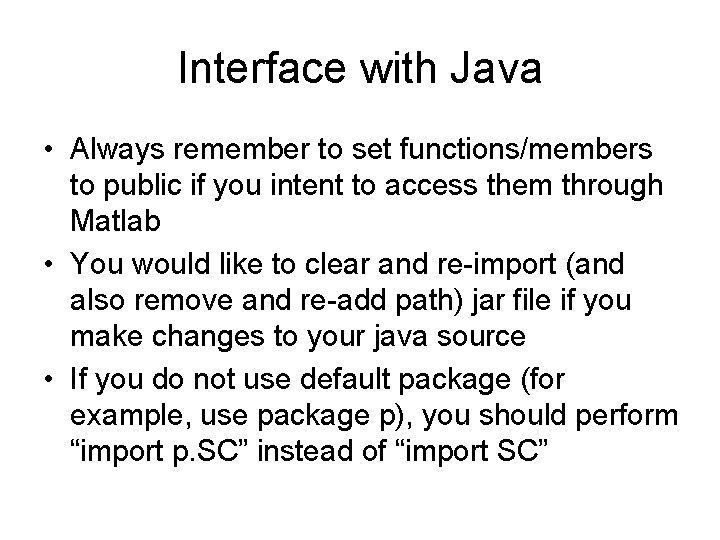 Interface with Java • Always remember to set functions/members to public if you intent