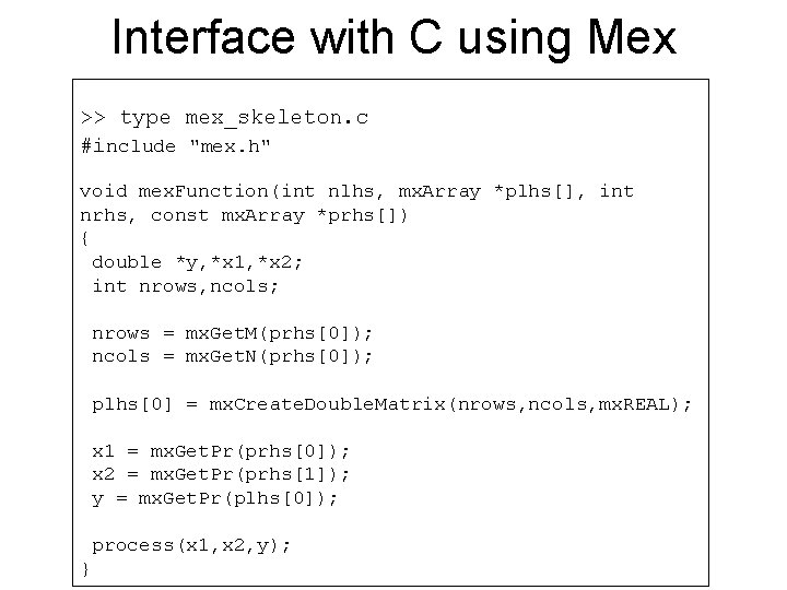 Interface with C using Mex >> type mex_skeleton. c #include "mex. h" void mex.