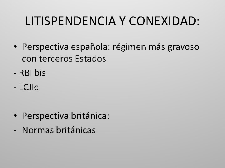 LITISPENDENCIA Y CONEXIDAD: • Perspectiva española: régimen más gravoso con terceros Estados - RBI