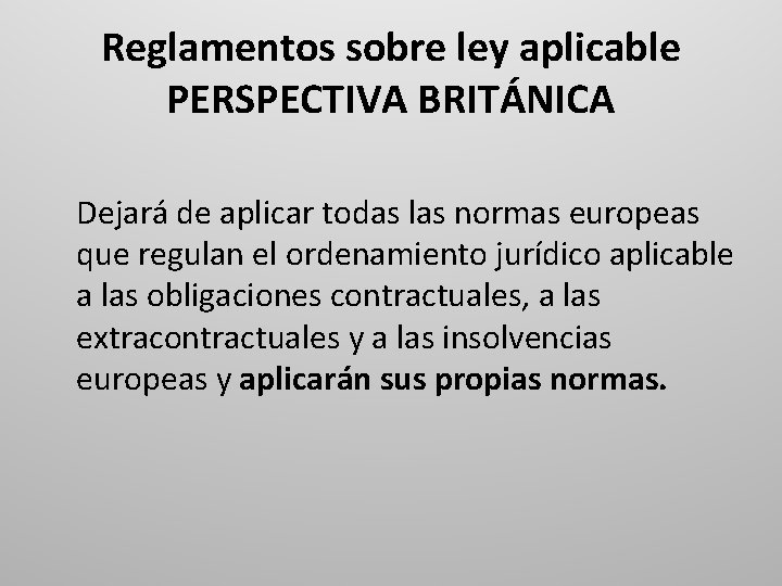 Reglamentos sobre ley aplicable PERSPECTIVA BRITÁNICA Dejará de aplicar todas las normas europeas que