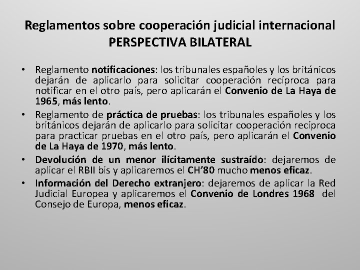 Reglamentos sobre cooperación judicial internacional PERSPECTIVA BILATERAL • Reglamento notificaciones: los tribunales españoles y