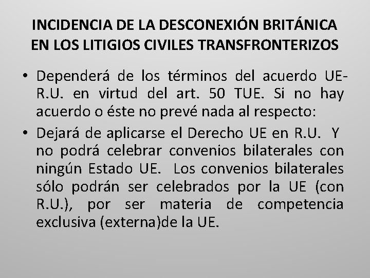 INCIDENCIA DE LA DESCONEXIÓN BRITÁNICA EN LOS LITIGIOS CIVILES TRANSFRONTERIZOS • Dependerá de los