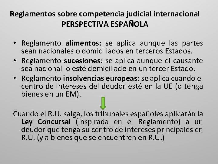 Reglamentos sobre competencia judicial internacional PERSPECTIVA ESPAÑOLA • Reglamento alimentos: se aplica aunque las