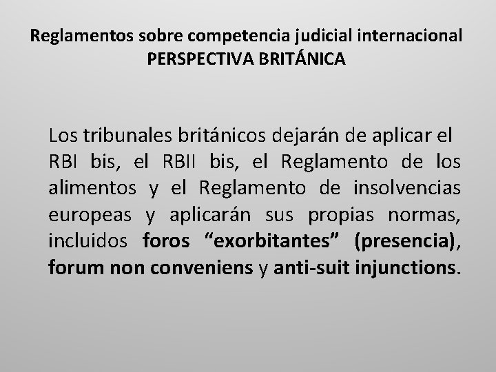 Reglamentos sobre competencia judicial internacional PERSPECTIVA BRITÁNICA Los tribunales británicos dejarán de aplicar el