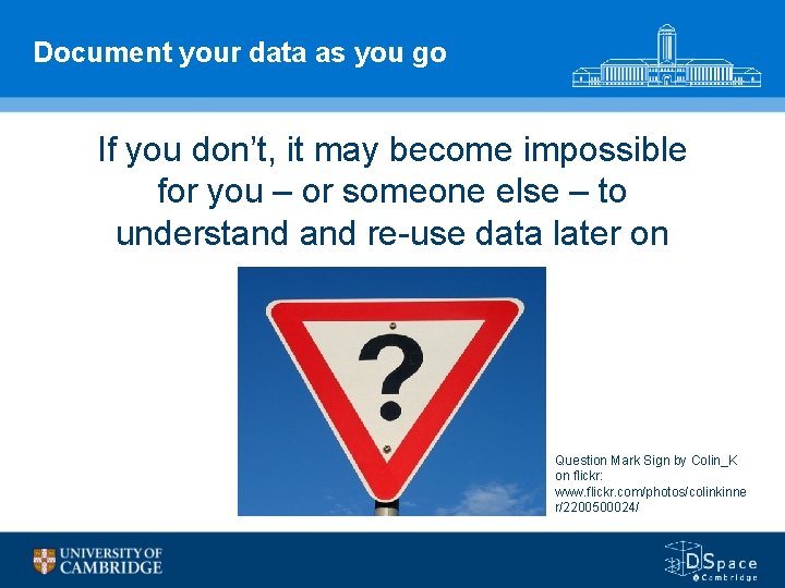 Document your data as you go If you don’t, it may become impossible for