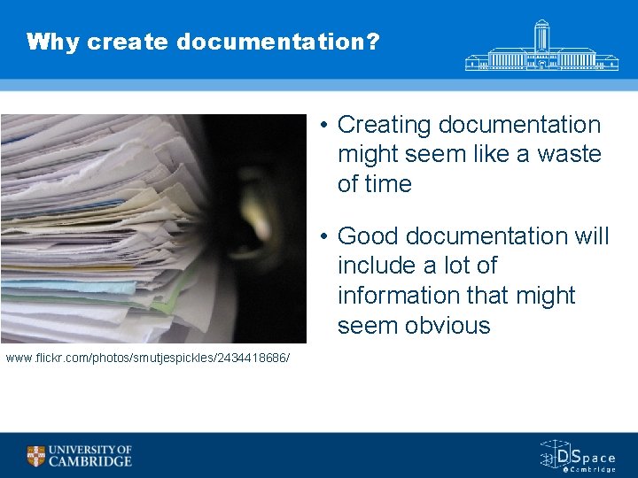 Why create documentation? • Creating documentation might seem like a waste of time •