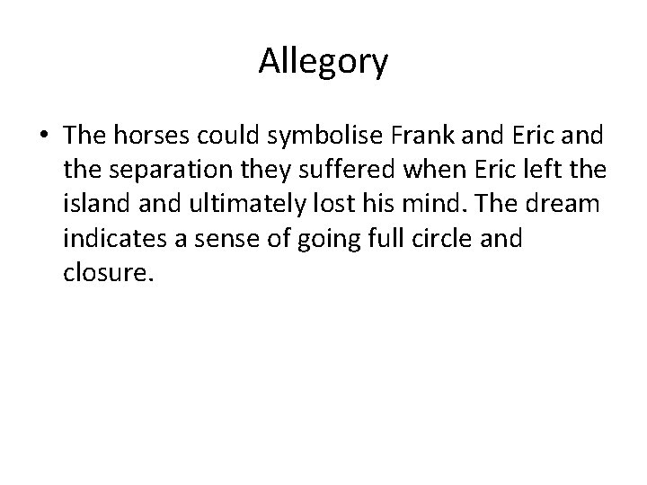 Allegory • The horses could symbolise Frank and Eric and the separation they suffered