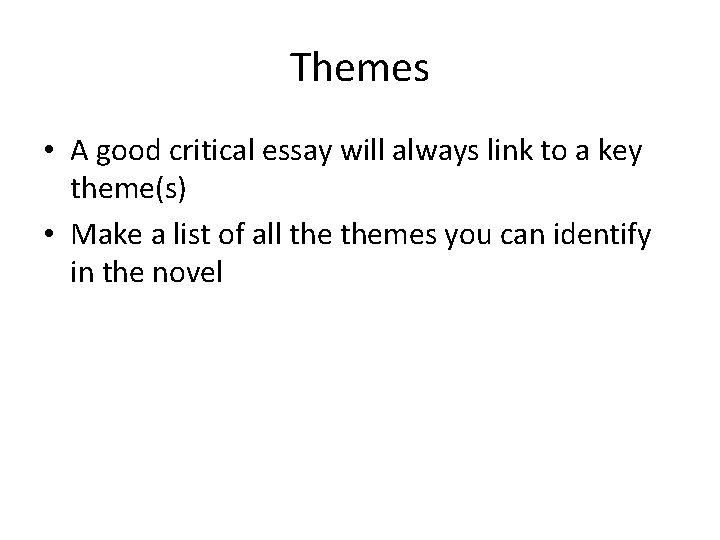Themes • A good critical essay will always link to a key theme(s) •