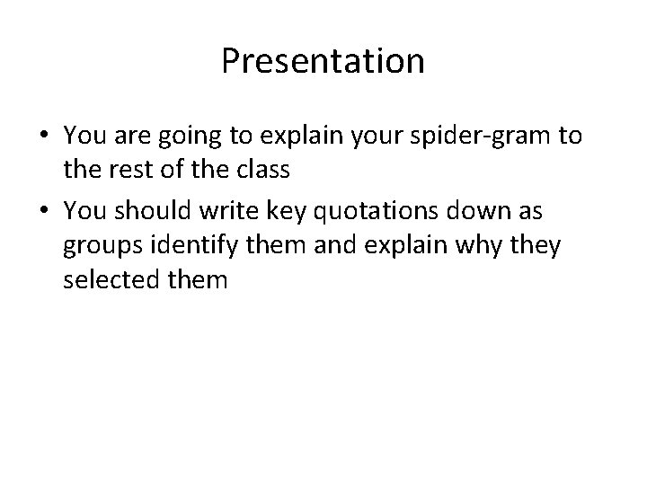 Presentation • You are going to explain your spider-gram to the rest of the