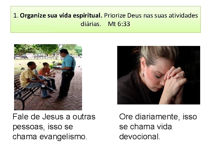 1. Organize sua vida espiritual. Priorize Deus nas suas atividades diárias. Mt 6: 33