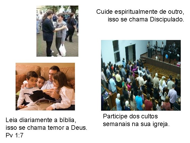 Cuide espiritualmente de outro, isso se chama Discipulado. Leia diariamente a bíblia, isso se