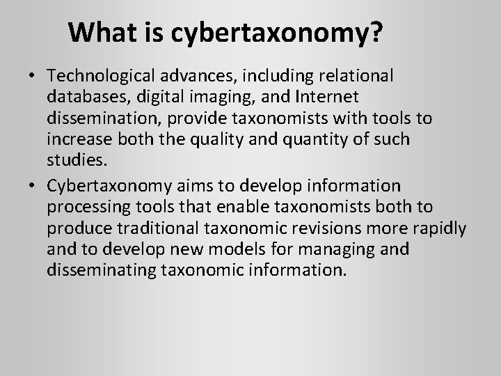 What is cybertaxonomy? • Technological advances, including relational databases, digital imaging, and Internet dissemination,