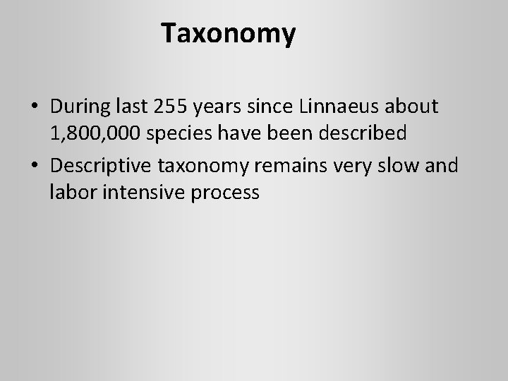 Taxonomy • During last 255 years since Linnaeus about 1, 800, 000 species have