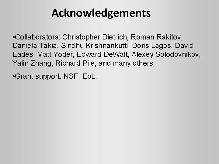 Acknowledgements • Collaborators: Christopher Dietrich, Roman Rakitov, Daniela Takia, Sindhu Krishnankutti, Doris Lagos, David