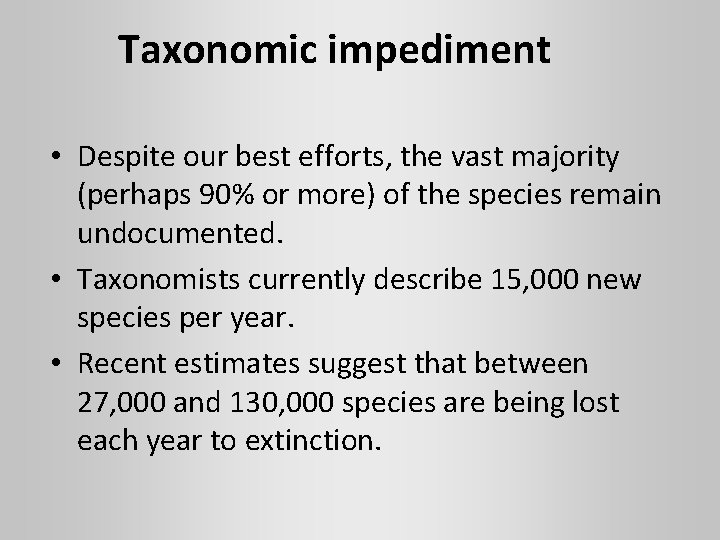 Taxonomic impediment • Despite our best efforts, the vast majority (perhaps 90% or more)