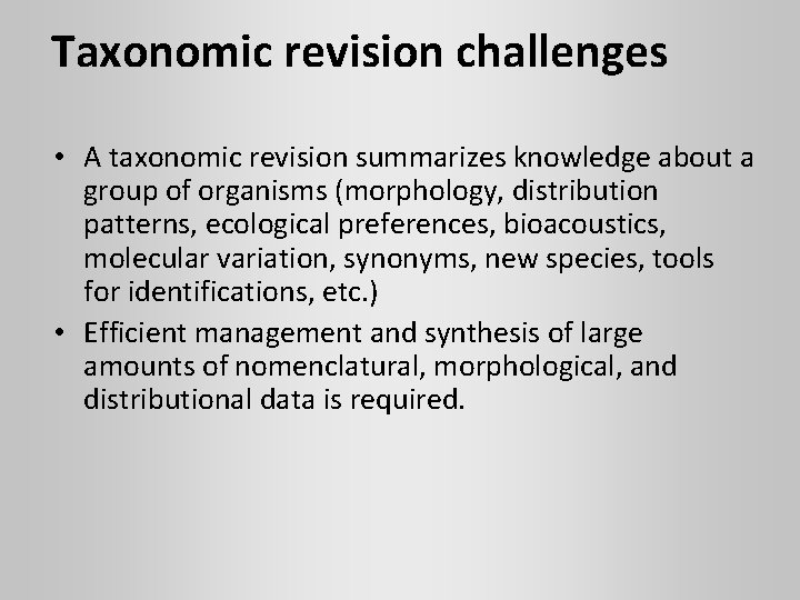Taxonomic revision challenges • A taxonomic revision summarizes knowledge about a group of organisms