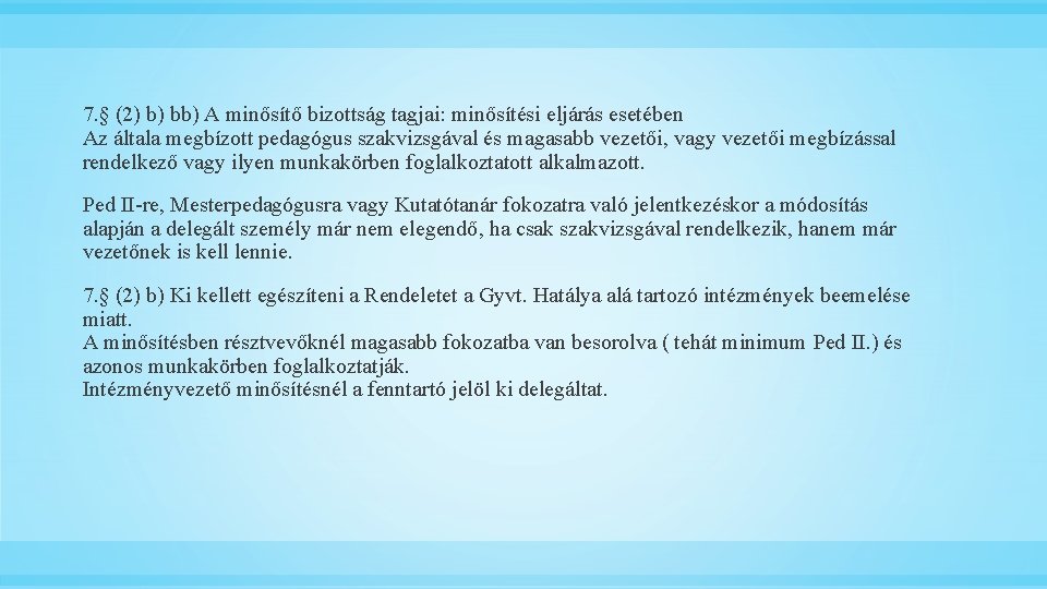 7. § (2) b) bb) A minősítő bizottság tagjai: minősítési eljárás esetében Az általa