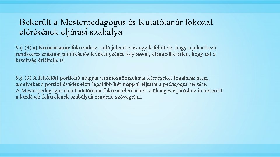 Bekerült a Mesterpedagógus és Kutatótanár fokozat elérésének eljárási szabálya 9. § (3). a) Kutatótanár