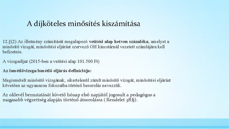 A díjköteles minősítés kiszámítása 12. §(2) Az illetmény számítását megalapozó vetítési alap hetven százaléka,