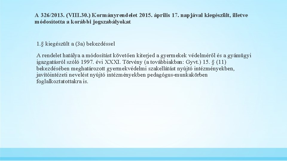 A 326/2013. (VIII. 30. ) Kormányrendelet 2015. április 17. napjával kiegészült, illetve módosította a