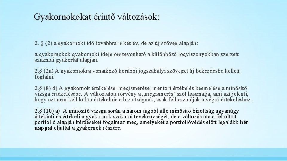 Gyakornokokat érintő változások: 2. § (2) a gyakornoki idő továbbra is két év, de