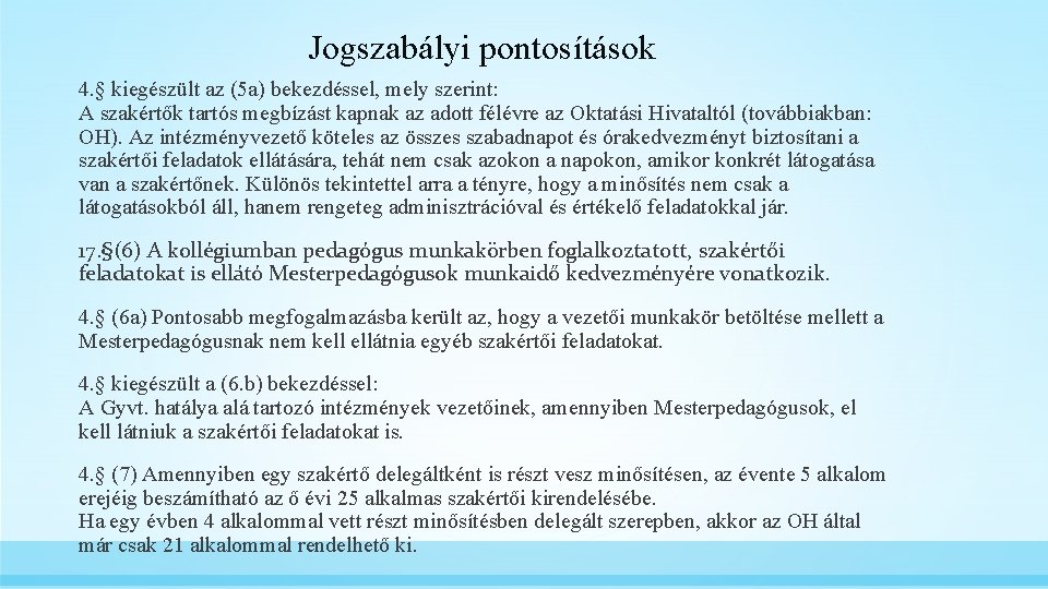 Jogszabályi pontosítások 4. § kiegészült az (5 a) bekezdéssel, mely szerint: A szakértők tartós