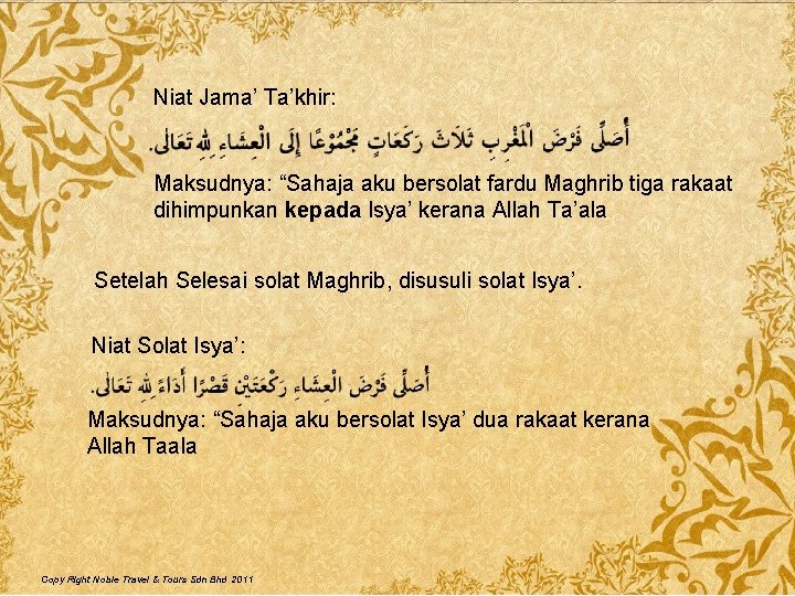 Niat Jama’ Ta’khir: Maksudnya: “Sahaja aku bersolat fardu Maghrib tiga rakaat dihimpunkan kepada Isya’