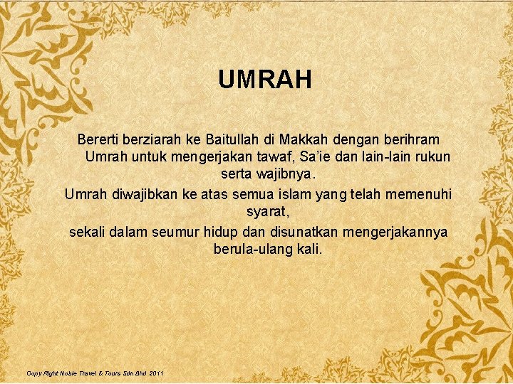 UMRAH Bererti berziarah ke Baitullah di Makkah dengan berihram Umrah untuk mengerjakan tawaf, Sa’ie