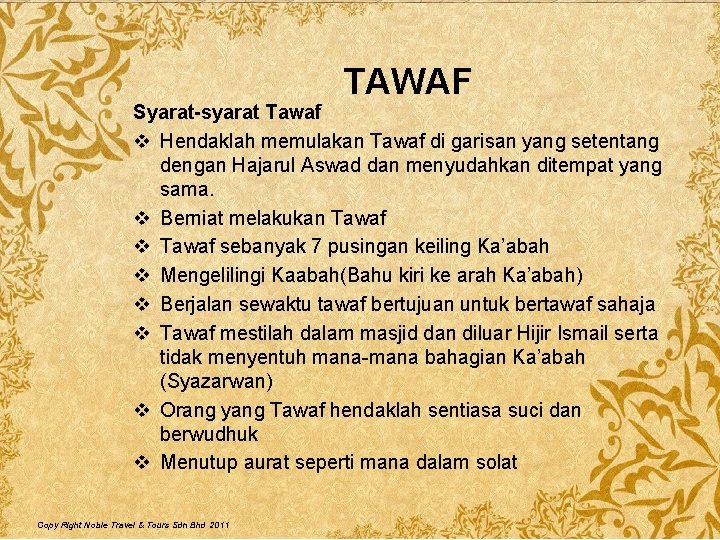TAWAF Syarat-syarat Tawaf v Hendaklah memulakan Tawaf di garisan yang setentang dengan Hajarul Aswad