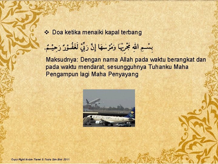 v Doa ketika menaiki kapal terbang Maksudnya: Dengan nama Allah pada waktu berangkat dan