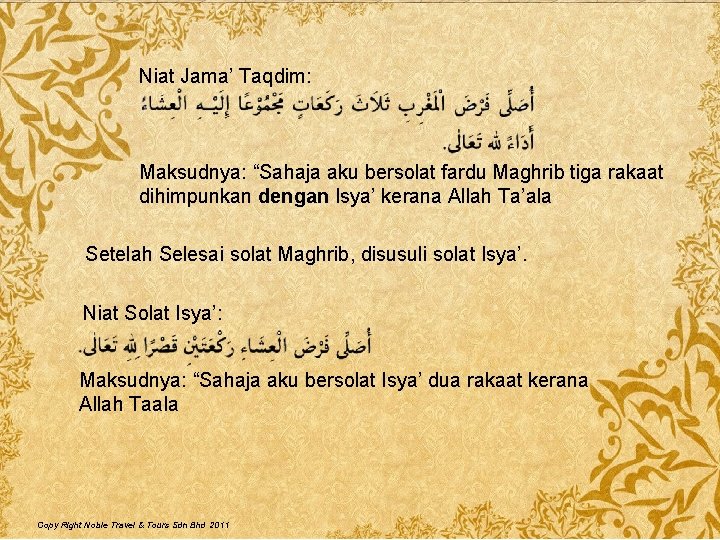 Niat Jama’ Taqdim: Maksudnya: “Sahaja aku bersolat fardu Maghrib tiga rakaat dihimpunkan dengan Isya’