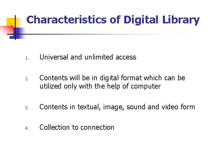 Characteristics of Digital Library 1. 2. Universal and unlimited access Contents will be in