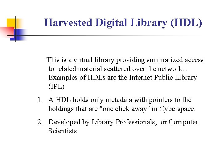 Harvested Digital Library (HDL) This is a virtual library providing summarized access to related